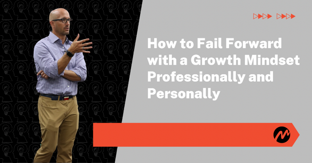 How to Fail Forward with a Growth Mindset Professionally and Personally